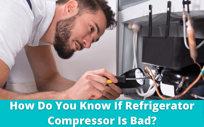 How Do You Know If Your Refrigerator Compressor Is Bad?